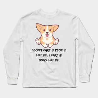 I don't care if people like me, I CARE IF DOGS LIKE ME Long Sleeve T-Shirt